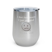 Load image into Gallery viewer, I Don't Hate People.... I just pretend they're dead 12oz Insulated Wine Tumbler