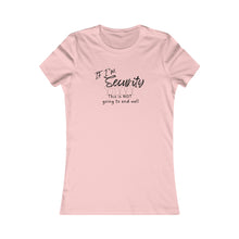 Load image into Gallery viewer, Girls Trip Tees - If I'm SECURITY this is not going to end well