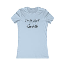 Load image into Gallery viewer, Girls Trip Tees- I'm the HELP please call Security