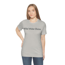 Load image into Gallery viewer, #Bad Widow Choices Unisex Jersey Short Sleeve Tee