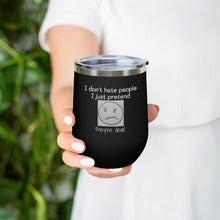 Load image into Gallery viewer, I Don't Hate People.... I just pretend they're dead 12oz Insulated Wine Tumbler