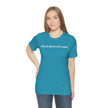 Load image into Gallery viewer, #This IS NOT the LIFE I ordered Unisex Jersey Short Sleeve Tee