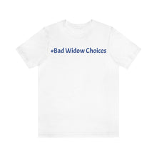 Load image into Gallery viewer, #Bad Widow Choices Unisex Jersey Short Sleeve Tee