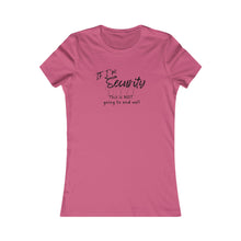 Load image into Gallery viewer, Girls Trip Tees - If I'm SECURITY this is not going to end well