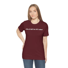 Load image into Gallery viewer, #This IS NOT the LIFE I ordered Unisex Jersey Short Sleeve Tee