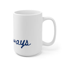 Load image into Gallery viewer, Always coffee mug 15 oz