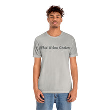 Load image into Gallery viewer, #Bad Widow Choices Unisex Jersey Short Sleeve Tee