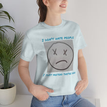 Load image into Gallery viewer, I Don't Hate People I just pretend they're dead- Unisex Jersey Short Sleeve Tee