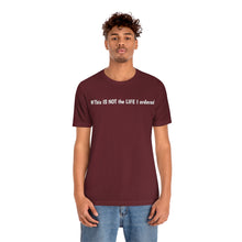 Load image into Gallery viewer, #This IS NOT the LIFE I ordered Unisex Jersey Short Sleeve Tee