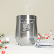 Load image into Gallery viewer, I Don't Hate People.... I just pretend they're dead 12oz Insulated Wine Tumbler