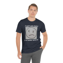 Load image into Gallery viewer, I Don&#39;t Hate People  I just pretend they&#39;re dead- Unisex Jersey Short Sleeve Tee
