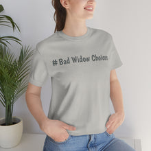 Load image into Gallery viewer, #Bad Widow Choices Unisex Jersey Short Sleeve Tee