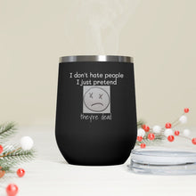 Load image into Gallery viewer, I Don't Hate People.... I just pretend they're dead 12oz Insulated Wine Tumbler