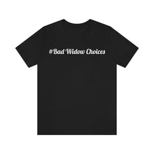 Load image into Gallery viewer, #Bad Widow Choices Unisex Jersey Short Sleeve Tee