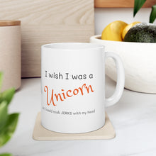 Load image into Gallery viewer, I Wish I was a Unicorn.... so I could stab JERKS with my head Ceramic Mug