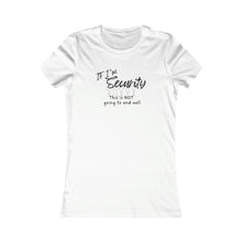 Load image into Gallery viewer, Girls Trip Tees - If I'm SECURITY this is not going to end well