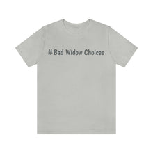 Load image into Gallery viewer, #Bad Widow Choices Unisex Jersey Short Sleeve Tee