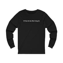 Load image into Gallery viewer, #I Have No Idea What's Going On Unisex Jersey Long Sleeve Tee