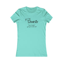 Load image into Gallery viewer, Girls Trip Tees - If I'm SECURITY this is not going to end well