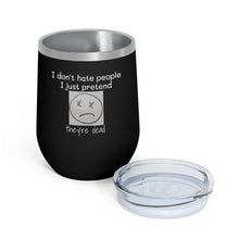 Load image into Gallery viewer, I Don't Hate People.... I just pretend they're dead 12oz Insulated Wine Tumbler