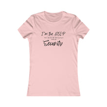 Load image into Gallery viewer, Girls Trip Tees- I&#39;m the HELP please call Security
