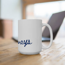 Load image into Gallery viewer, Always coffee mug 15 oz
