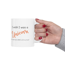Load image into Gallery viewer, I Wish I was a Unicorn....  so I could stab JERKS with my head  Ceramic  Mug

