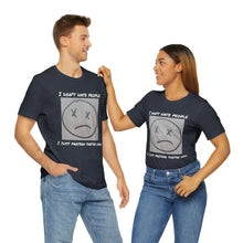 Load image into Gallery viewer, I Don&#39;t Hate People  I just pretend they&#39;re dead- Unisex Jersey Short Sleeve Tee
