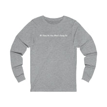 Load image into Gallery viewer, #I Have No Idea What&#39;s Going On   Unisex Jersey Long Sleeve Tee
