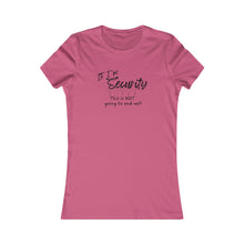 Load image into Gallery viewer, Girls Trip Tees - If I&#39;m SECURITY this is not going to end well
