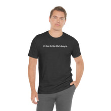 Load image into Gallery viewer, #I Have No Idea What&#39;s Going On   Unisex Jersey Short Sleeve Tee
