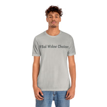 Load image into Gallery viewer, #Bad Widow Choices Unisex Jersey Short Sleeve Tee
