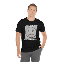 Load image into Gallery viewer, I Don&#39;t Hate People  I just pretend they&#39;re dead- Unisex Jersey Short Sleeve Tee
