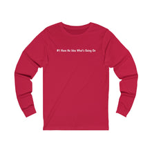 Load image into Gallery viewer, #I Have No Idea What&#39;s Going On   Unisex Jersey Long Sleeve Tee
