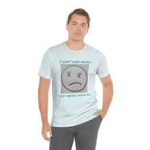 Load image into Gallery viewer, I Don&#39;t Hate People  I just pretend they&#39;re dead- Unisex Jersey Short Sleeve Tee
