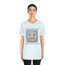 Load image into Gallery viewer, I Don&#39;t Hate People  I just pretend they&#39;re dead- Unisex Jersey Short Sleeve Tee
