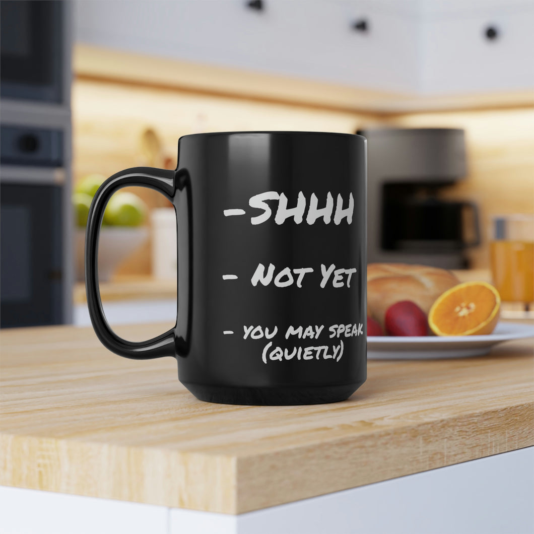 -SHHH  - NOT YET  - YOU MAY SPEAK (quietly) 15oz mug