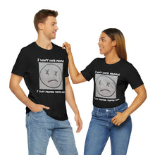 Load image into Gallery viewer, I Don&#39;t Hate People  I just pretend they&#39;re dead- Unisex Jersey Short Sleeve Tee
