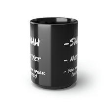 Load image into Gallery viewer, -SHHH  - NOT YET  - YOU MAY SPEAK (quietly) 15oz mug
