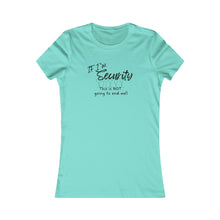 Load image into Gallery viewer, Girls Trip Tees - If I&#39;m SECURITY this is not going to end well
