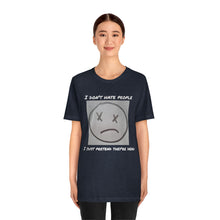 Load image into Gallery viewer, I Don&#39;t Hate People  I just pretend they&#39;re dead- Unisex Jersey Short Sleeve Tee
