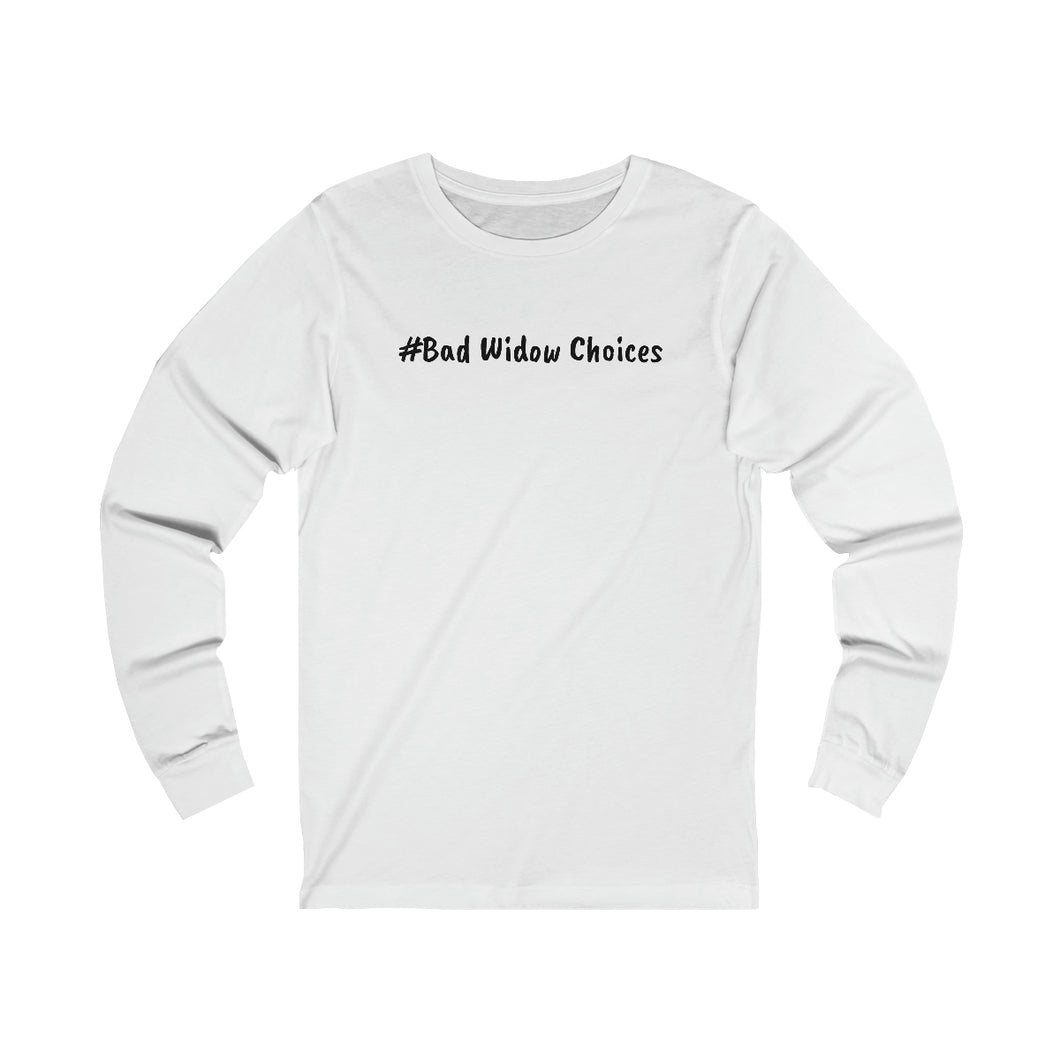 #Bad Widow Choices  Unisex Jersey Long Sleeve Tee